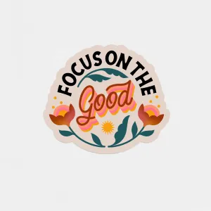 Focus On The Good Sticker