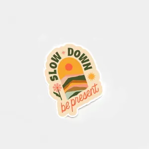 Have A Nice Day - Slow Down, Be Present Sticker